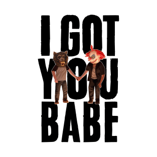 I Got You Babe T-Shirt