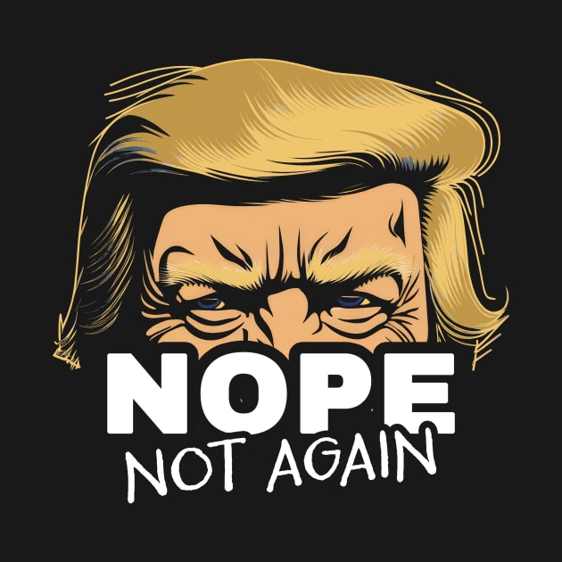 Discover Nope Not Again Trump 2024 T-Shirt