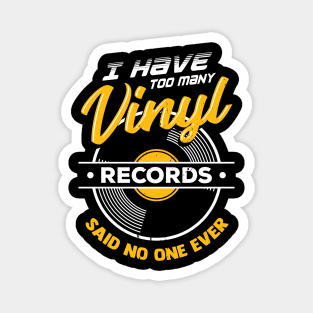 I Have Too Many Vinyl Records Said No One Ever Magnet