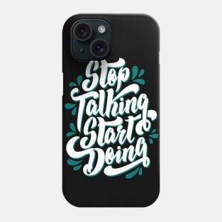 Stop Talking and Start Doing, motivation quote gift idea, hustle present Phone Case