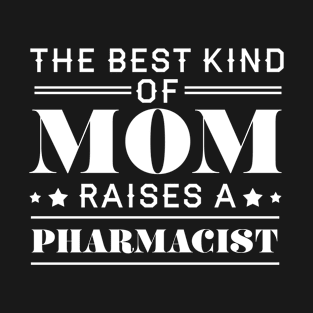 The best kind of mom raises a pharmacist T-Shirt