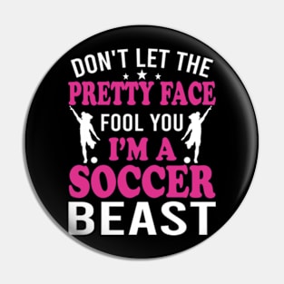 Don't Let The Pretty Face Fool You Women Girls Soccer Pin