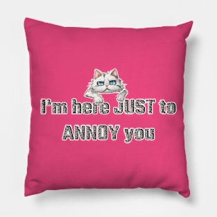 Cattitude: I'm here JUST to ANNOY you Pillow
