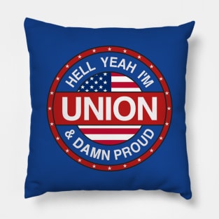 Hell Yeah I'm Union And Damn Proud - Union Proud Pillow