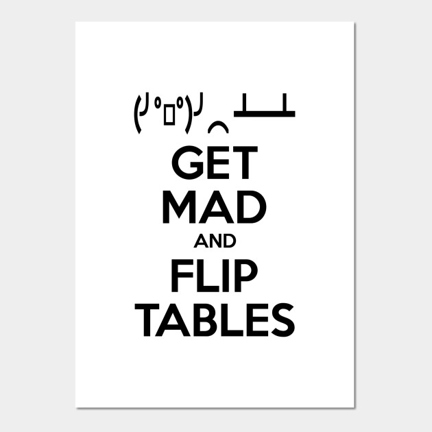 Get Mad And Flip Tables Table Flip Emoticon Posters And Art