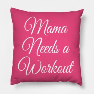 Mama Needs a Workout | Motivational Gym Shirt | Gift for Mom T-Shirt Pillow