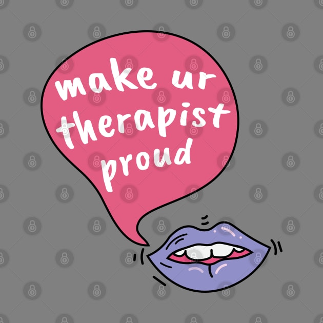 Make your therapist proud by Sourdigitals