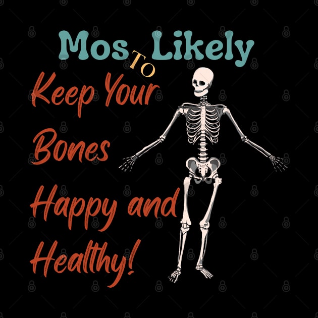 Most Likely To... Keep Your Bones Happy and Healthy! by FehuMarcinArt