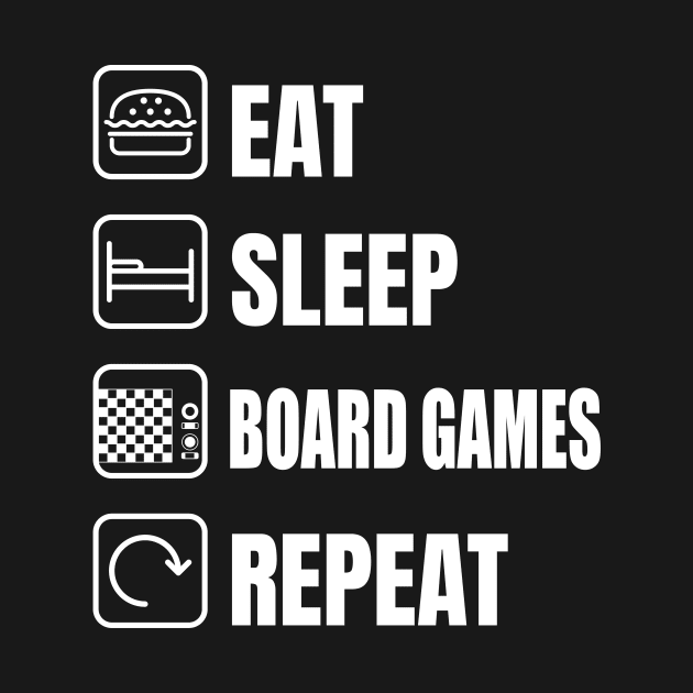 Eat Sleep Board Games Repeat Board Gamer by Crazy Shirts