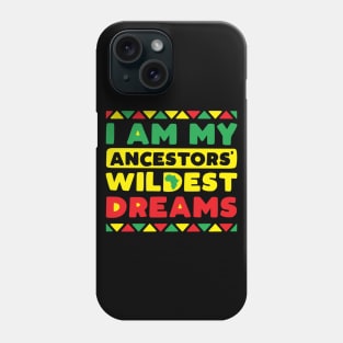 I Am My Ancestors Wildest Dreams Phone Case