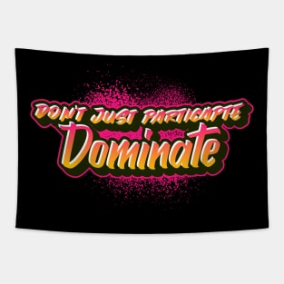 Don't Just Participate Dominate Tapestry