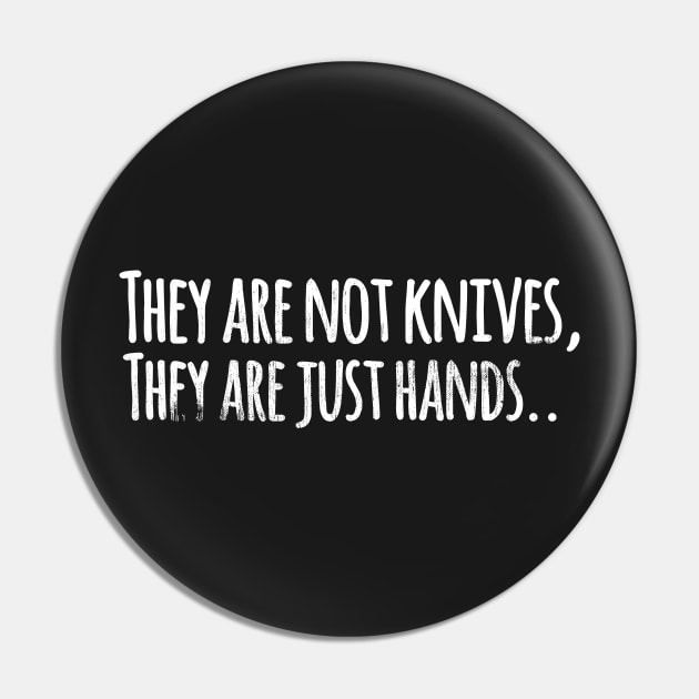 They are not knives, they are just hands... Pin by mivpiv