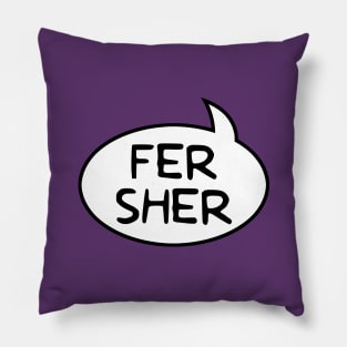 "Fer Sher" Word Balloon Pillow