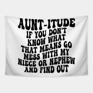 aunt-itude if you don't know what that means go mess with my niece or nephew and find out Tapestry