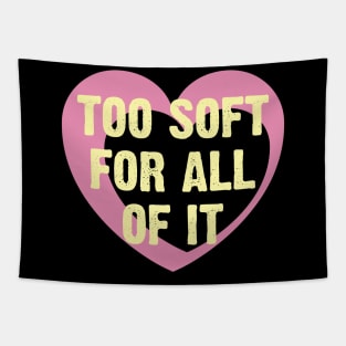 Too Soft Of All Of It Tapestry