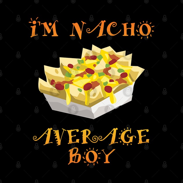 Boy - Im Nacho Average Boy by Kudostees