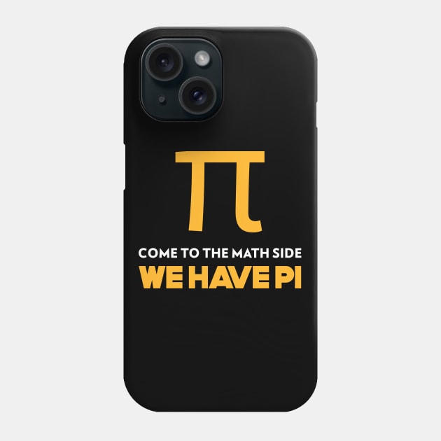 Come to the Math Side, We Have Pi Phone Case by Chemis-Tees