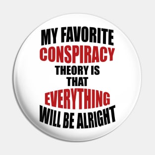 My Favorite Conspiracy Theory Pin