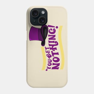 You Get Nothing! Quote Phone Case