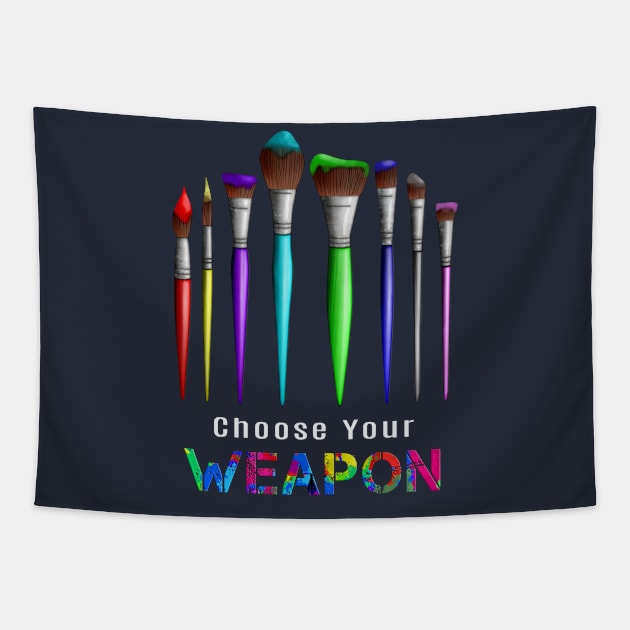 Choose Your Weapon Funny Artist Painter Tapestry by macdonaldcreativestudios