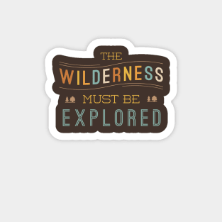 The Wilderness Must Be Explored Magnet