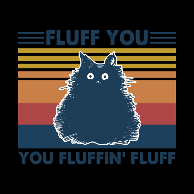 Cat Fluff You You Fluffin' Fluff Vintage Shirt Funny Cat Kitten Lover Gift by Kelley Clothing