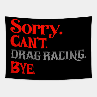 Sorry Can't Drag Racing Bye Funny Racing Tapestry