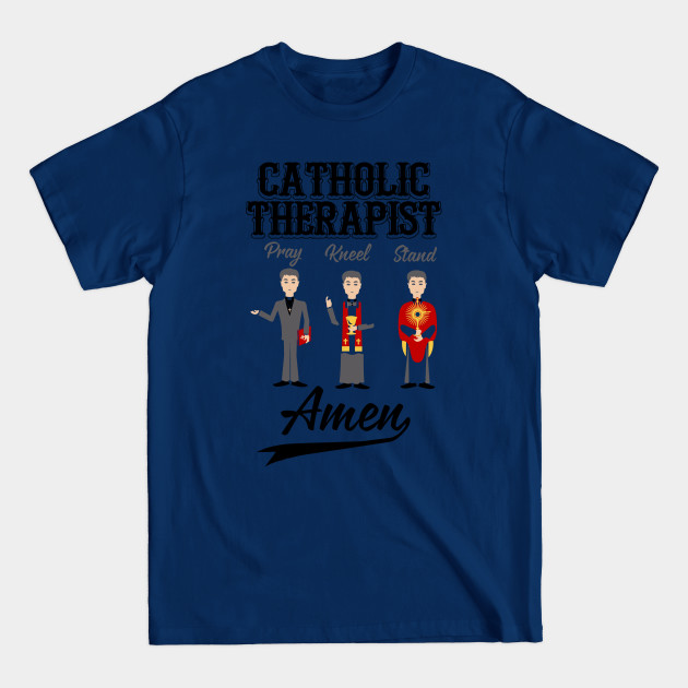 Disover Catholic Therapist Pray Kneel Stand Amen - Catholic - T-Shirt