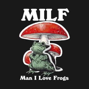 Milf Man I Love Frogs T-Shirt