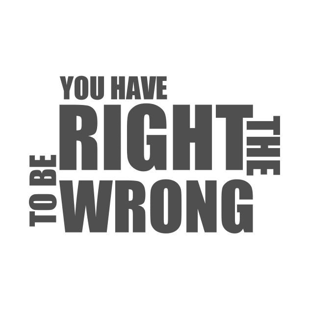 You Have The Right To Be Wrong by Curator Nation