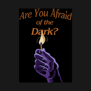 Are You Afraid of the Dark? T-Shirt