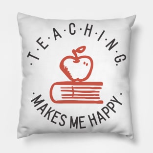 Teaching Makes Me Happy Pillow