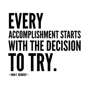 Every accomplishment starts with the decision to try [Motivational Quote] T-Shirt