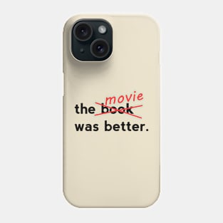 The Movie was Better Phone Case