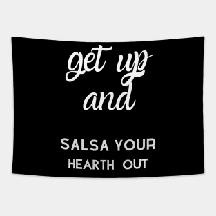 Get up and salsa your hearth out Tapestry