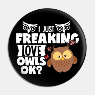 I Just Freaking Love Owls OK? Pin