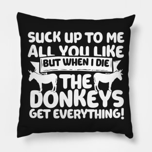 When I Die The Donkeys Get Everything Pillow