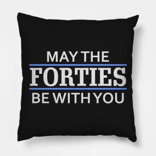 May the Forties Be With You Pillow