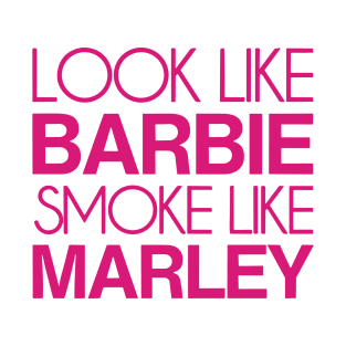 Look Like Barbie Smoke Like Marley T-Shirt