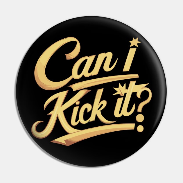 Can I Kick It v2 Pin by Emma