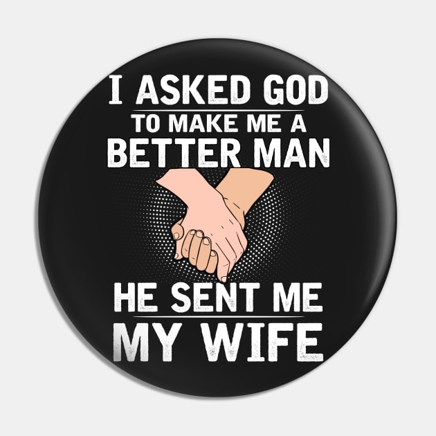 I asked god to make a better man he sent me my wife Pin by TEEPHILIC