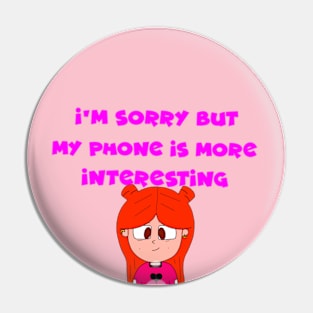 “I'm Sorry But My Phone Is More Interesting.”—Iliza Rose Pin