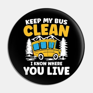 Keep My Bus Clean I Know Where You Live Pin