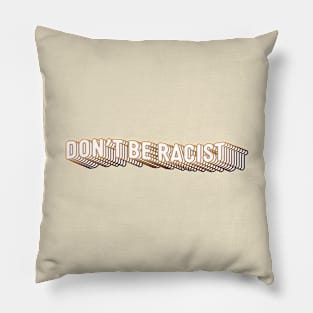 Don't Be Racist Pillow