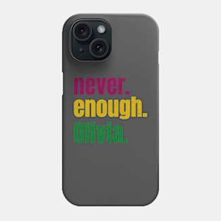 Never Enough Olivia Phone Case