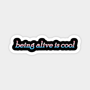 being alive is cool Magnet