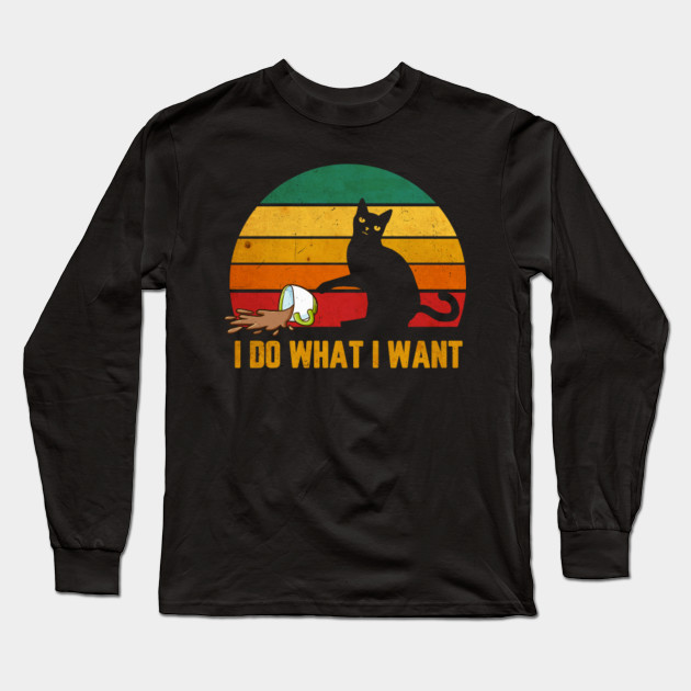 I Do What I Want Cat Tshirt I Do What I Want Cat Long Sleeve T Shirt Teepublic Au
