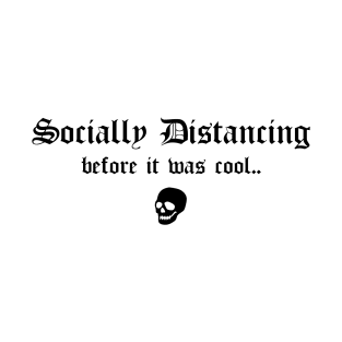 Social Distancing Before It Was Cool Funny Goth Anti Social Introvert T-Shirt