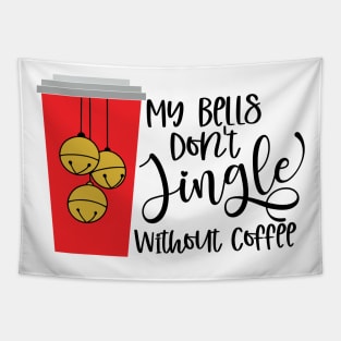 My Bells Don't Jingle Without Coffee Tapestry