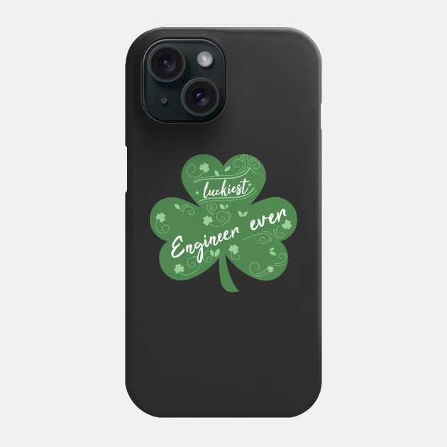 Luckiest engineer Ever, St Patrick Day Gift for engineer Phone Case by yassinebd